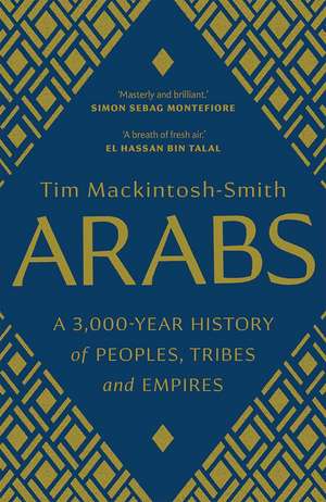 Arabs: A 3,000-Year History of Peoples, Tribes and Empires de Tim Mackintosh-Smith