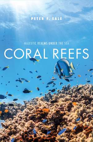 Coral Reefs: Majestic Realms under the Sea de Peter F. Sale