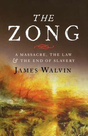 The Zong: A Massacre, the Law and the End of Slavery de James Walvin