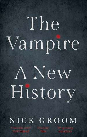 The Vampire: A New History de Nick Groom