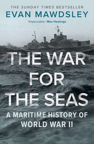 The War for the Seas: A Maritime History of World War II de Evan Mawdsley