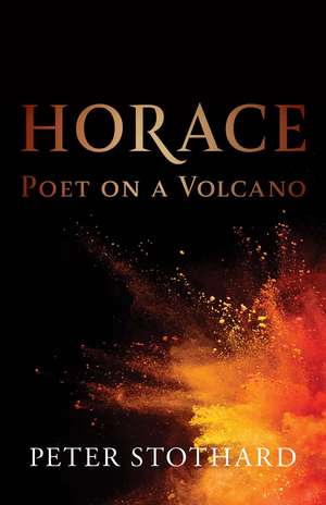 Horace: Poet on a Volcano de Peter Stothard