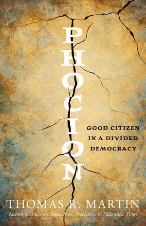 Phocion: Good Citizen in a Divided Democracy de Thomas R. Martin