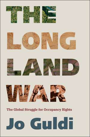 The Long Land War – The Global Struggle for Occupancy Rights de Jo Guldi