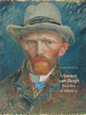 Vincent van Gogh: Matters of Identity de Yves Vasseur