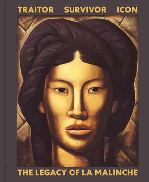 Traitor, Survivor, Icon: The Legacy of La Malinche de Victoria I. Lyall