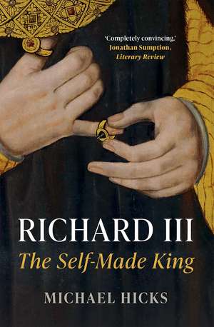 Richard III: The Self-Made King de Michael Hicks