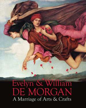 Evelyn & William De Morgan: A Marriage of Arts & Crafts de Margaretta Frederick