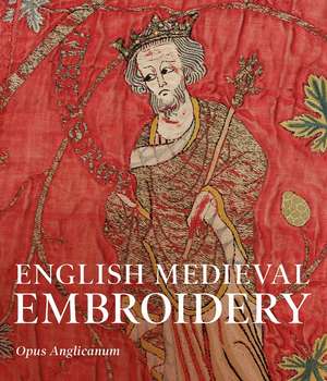 English Medieval Embroidery: Opus Anglicanum de Clare Browne