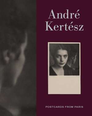 Andre Kertesz: Postcards from Paris de Elizabeth Siegel