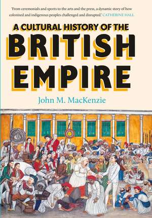 A Cultural History of the British Empire de John MacKenzie