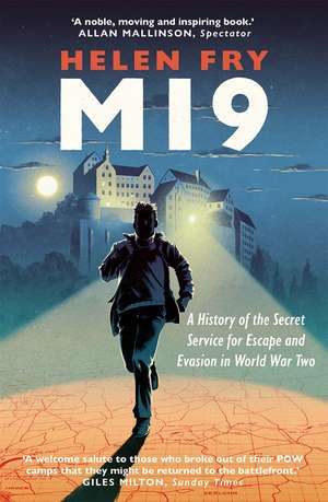 MI9: A History of the Secret Service for Escape and Evasion in World War Two de Helen Fry