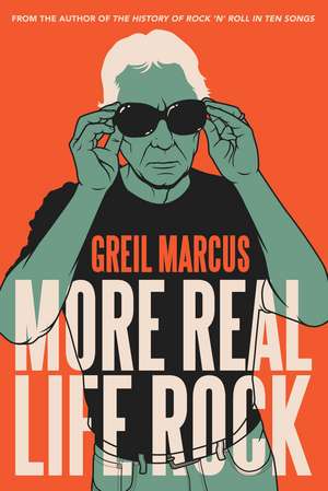 More Real Life Rock: The Wilderness Years, 2014–2021 de Greil Marcus