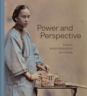 Power and Perspective: Early Photography in China de Karina H. Corrigan