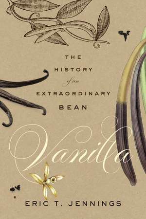 Vanilla: The History of an Extraordinary Bean de Eric T. Jennings