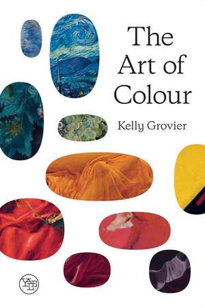 The Art of Colour: The History of Art in 39 Pigments de Kelly Grovier