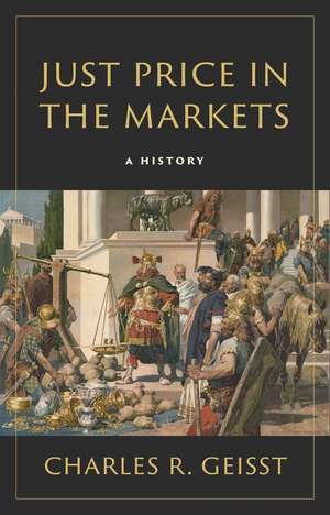 Just Price in the Markets: A History de Charles R. Geisst