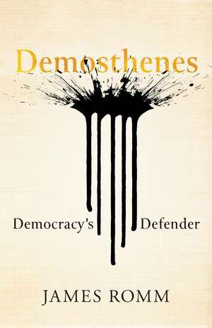 Demosthenes: Democracy's Defender de James Romm