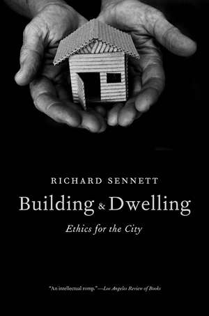 Building and Dwelling: Ethics for the City de Richard Sennett