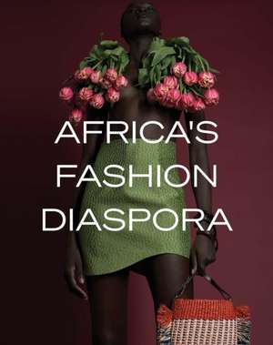 Africa's Fashion Diaspora de Elizabeth Way