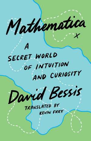 Mathematica: A Secret World of Intuition and Curiosity de David Bessis