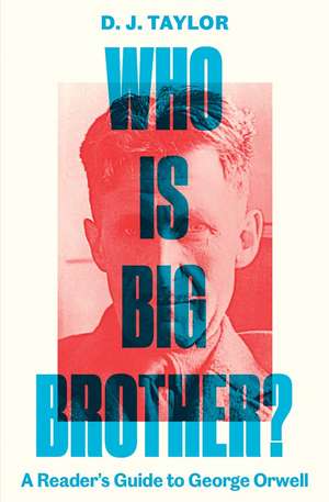 Who Is Big Brother? – A Reader`s Guide to George Orwell de David J Taylor