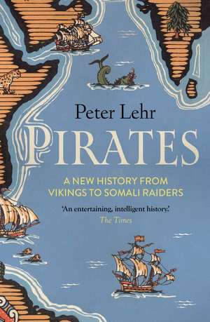 Pirates: A New History, from Vikings to Somali Raiders de Peter Lehr