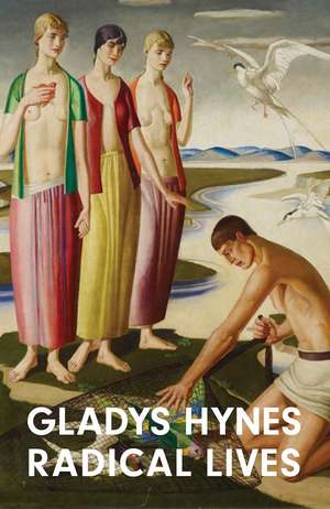 Gladys Hynes: Radical Lives de Sacha Llewellyn