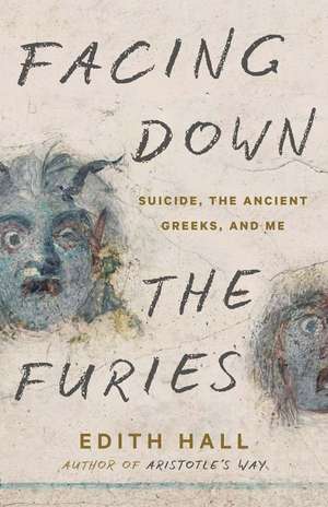 Facing Down the Furies: Suicide, the Ancient Greeks, and Me de Edith Hall