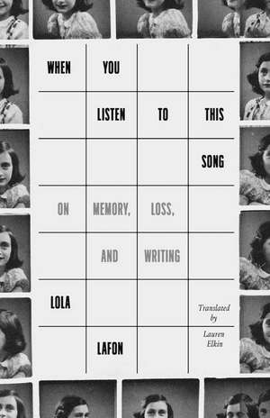 When You Listen to This Song: On Memory, Loss, and Writing de Lola Lafon