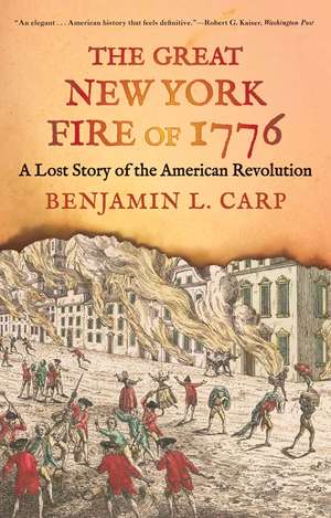 The Great New York Fire of 1776: A Lost Story of the American Revolution de Benjamin L. Carp