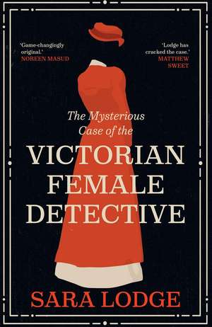 The Mysterious Case of the Victorian Female Detective de Sara Lodge