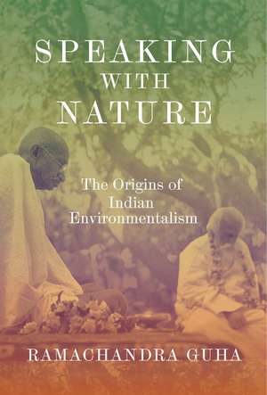 Speaking with Nature: The Origins of Indian Environmentalism de Ramachandra Guha