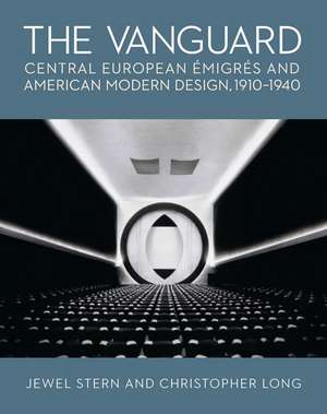 The Vanguard: Central European Emigres and American Modern Design, 1910-1940 de Jewel Stern