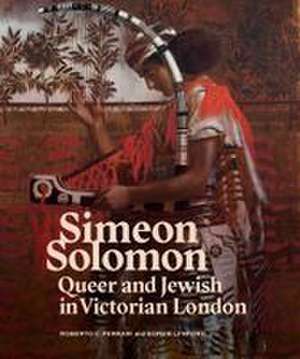 Simeon Solomon: Queer and Jewish in Victorian London de Roberto C. Ferrari