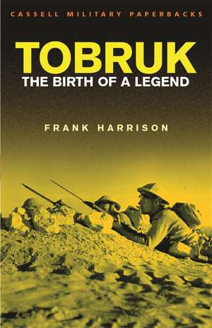 Tobruk: Birth of a legend de Frank Harrison