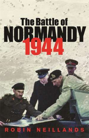 The Battle of Normandy 1944 de Robin Neillands