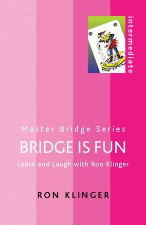 Bridge is Fun: Learn and Laugh with Ron Klinger de Ron Klinger