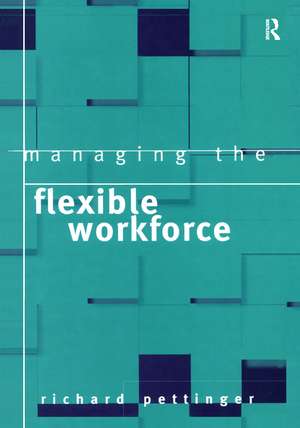 Managing the Flexible Workforce de Richard Pettinger