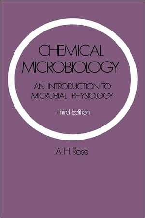 Chemical Microbiology: An Introduction to Microbial Physiology de Anthony H. Rose