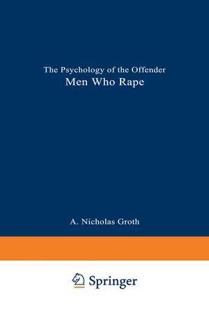 Men Who Rape: The Psychology of the Offender de A. Nicholas Groth