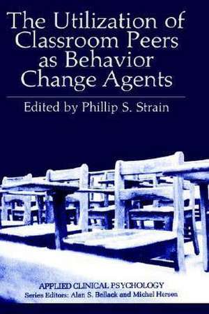 The Utilization of Classroom Peers as Behavior Change Agents de Phillip S. Strain