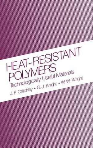 Heat-Resistant Polymers: Technologically Useful Materials de J.P. Critchley