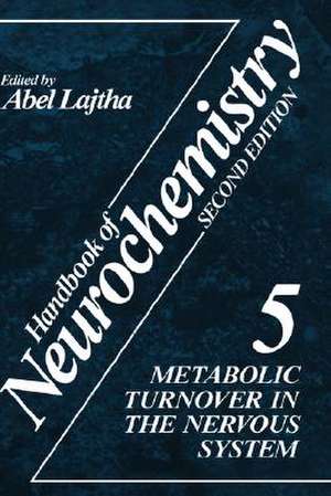 Handbook of Neurochemistry: Volume 5 Metabolic Turnover in the Nervous System de Abel Lajtha