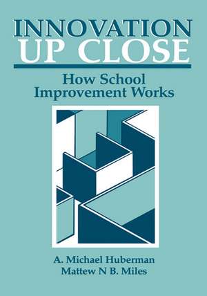 Innovation up Close: How School Improvement Works de A. Michael Huberman