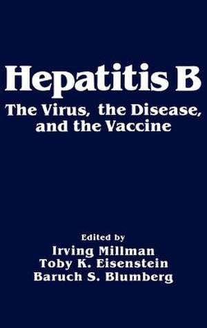 Hepatitis B: The Virus, the Disease, and the Vaccine de Irving Millman