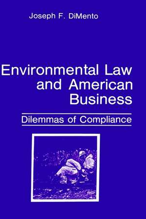 Environmental Law and American Business: Dilemmas of Compliance de Joseph F. DiMento