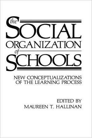 The Social Organization of Schools: New Conceptualizations of the Learning Process de Maureen T. Hallinan