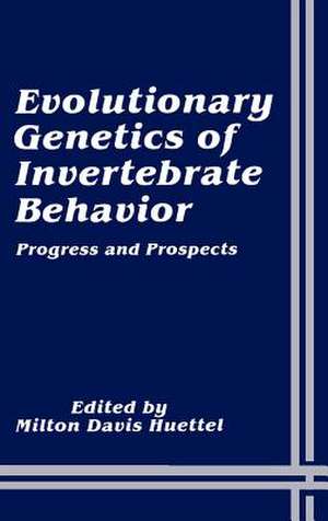 Evolutionary Genetics of Invertebrate Behavior: Progress and Prospects de Milton Davis Huettel