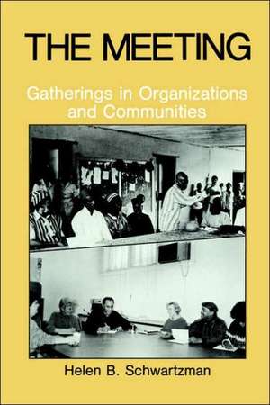 The Meeting: Gatherings in Organizations and Communities de H.B. Schwartzman